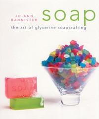 Soap: The Art of Glycerine Soapcrafting